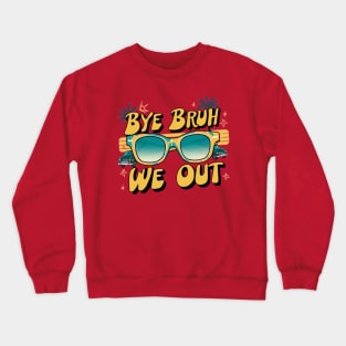 Bye Bruh We Out End Of School Sunglasses Funny Teacher Crewneck Sweatshirt